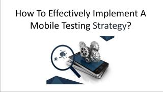 How To Effectively Implement A Mobile Testing Strategy.pdf