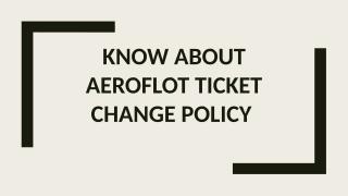 Know about Aeroflot Ticket Change Policy.pptx